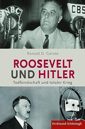 Roosevelt und Hitler – Todfeindschaft und totaler Krieg