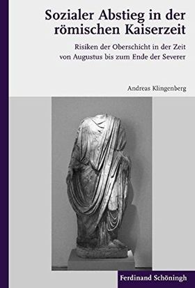Sozialer Abstieg in der römischen Kaiserzeit – Risiken der Oberschicht in der Zeit
         von Augustus bis zum Ende der Severer