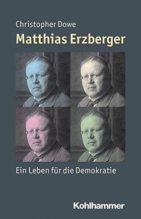 Matthias Erzberger – Ein Leben für die Demokratie