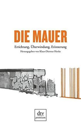 Die Mauer – Errichtung, Überwindung, Erinnerung