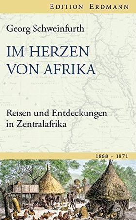 Im Herzen von Afrika – Reisen und Entdeckungen in Zentralafrika 1868-1871. Herausgegeben
von Herbert Gussenbauer