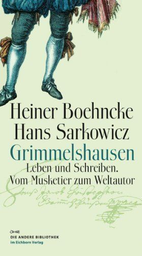 Grimmelshausen – Leben und Schreiben. Vom Musketier zum Weltautor