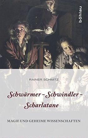 Schwärmer – Schwindler – Scharlatane – Magie und geheime Wissenschaften