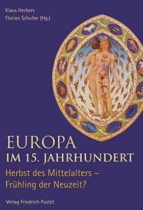 Europa im 15. Jahrhundert – Herbst des Mittelalters – Frühling der Neuzeit?