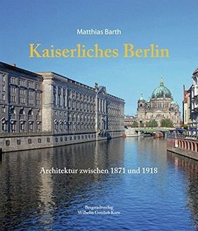 Kaiserliches Berlin – Architektur zwischen 1871 und 1918
