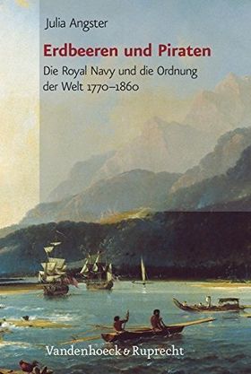 Erdbeeren und Piraten – Die Royal Navy und die Ordnung der Welt 1770-1860