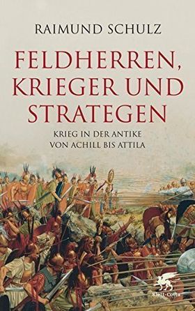Feldherren, Krieger und Strategen – Krieg in der Antike von Achill bis Attila