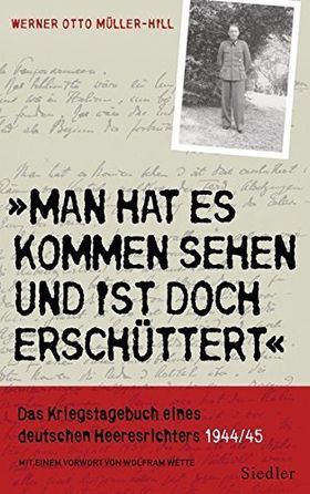 "Man hat es kommen sehen und ist doch erschüttert" – Das Kriegstagebuch eines deutschen
Heeresrichters 1944/45