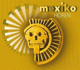 Mexiko hören – Länder hören (Hörbuch)
