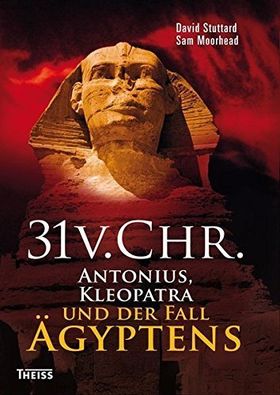 31 v. Chr. – Antonius, Kleopatra und der Fall Ägyptens