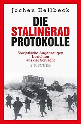 Die Stalingrad-Protokolle – Sowjetische Augenzeugen berichten aus der Schlacht