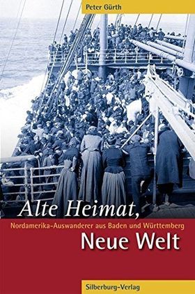 Alte Heimat, Neue Welt – Nordamerika-Auswanderer aus Baden und Württemberg