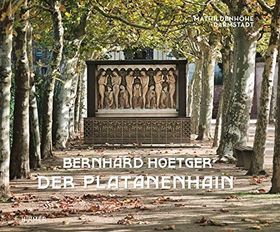 Bernhard Hoetger - Der Platanenhain – Ein Gesamtkunstwerk auf der Mathildenhöhe Darmstadt