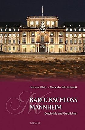 Barockschloss Mannheim – Geschichte und Geschichten