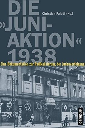 Die "Juni-Aktion" 1938 – Eine Dokumentation der Radikalisierung der Judenverfolgung
