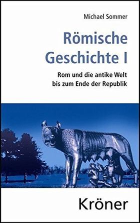 Römische Geschichte I – Rom und die antike Welt bis zum Ende der Republik