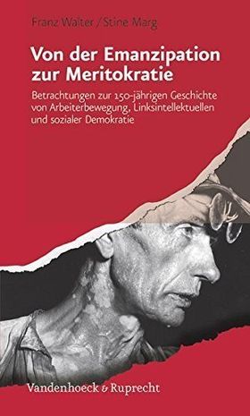 Von der Emanzipation zur Meritokratie – Betrachtungen zur 150-jährigen Geschichte
         von Arbeiterbewegung, Linksintellektuellen und sozialer Demokratie