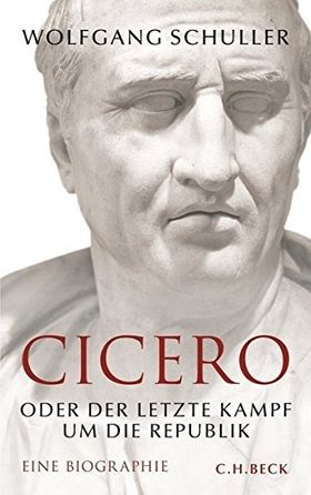Cicero oder der letzte Kampf um die Republik – Eine Biographie