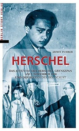 Herschel – Das Attentat des Herschel Grynszpan am 7. November 1938 und der Beginn
         des Holocaust