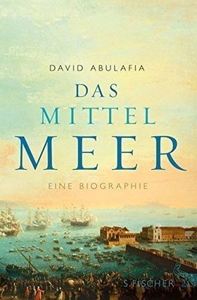 Das Mittelmeer – Eine Biographie