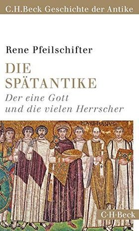 Die Spätantike – Der eine Gott und die vielen Herrscher