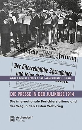 Die Presse in der Julikrise – Die internationale Berichterstattung und der Weg in
den Ersten Weltkrieg