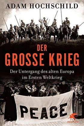 Der Große Krieg. – Der Untergang des alten Europa im Ersten Weltkrieg