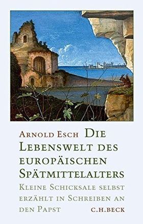 Die Lebenswelt des europäischen Spätmittelalters – Kleine Schicksale selbst erzählt
         in Schreiben an den Papst