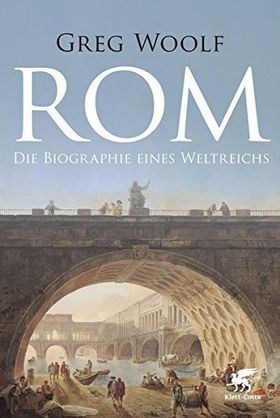 Rom – Die Biographie eines Weltreichs