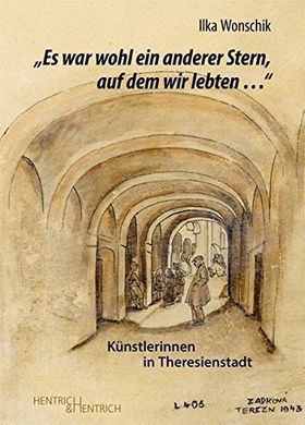 „Es war wohl ein anderer Stern, auf dem wir lebten…“ – Künstlerinnen in Theresienstadt