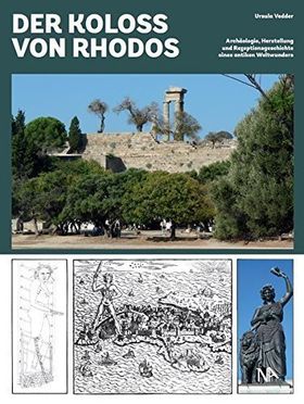Der Koloss von Rhodos – Archäologie, Herstellung und Rezeptionsgeschichte eines antiken
         Weltwunders