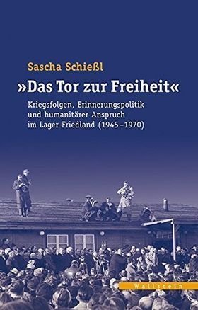 Das Tor zur Freiheit – Kriegsfolgen, Erinnerungspolitik und humanitärer Anspruch im
Lager Friedland (1945-1970).