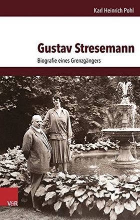 Gustav Stresemann – Biografie eines Grenzgängers