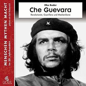 Che Guevara. – Revolutionär, Guerillero und Medienikone.