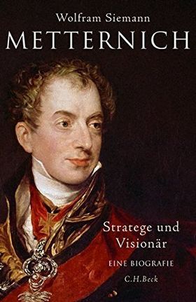 Metternich – Stratege und Visionär
