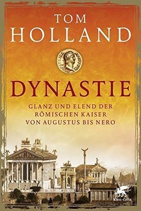 Dynastie – Glanz und Elend der römischen Kaiser von Augustus bis Nero