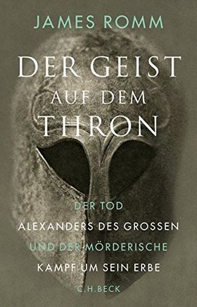 Der Geist auf dem Thron – Der Tod Alexanders des Großen und der mörderische Kampf
         um sein Erbe