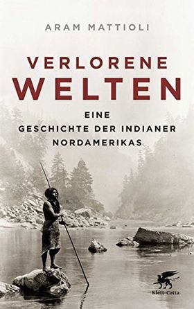 Verlorene Welten – Eine Geschichte der Indianer Nordamerikas