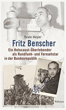 Fritz Benscher – Ein Holocaust-Überlebender als Rundfunk- und Fernsehstar in der Bundesrepublik