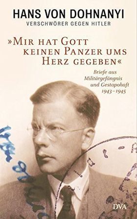 Verschwörer gegen Hitler – „Mir hat Gott keinen Panzer ums Herz gegeben“. Briefe aus
         Militärgefängnis und Gestapohaft 1943 –1945. Hrsg. von Winfried Meyer.