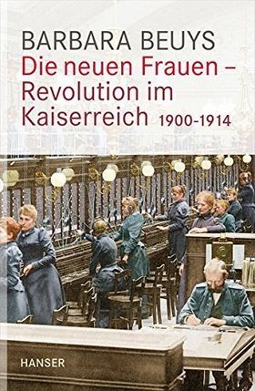 Die neuen Frauen – Revolution im Kaiserreich – 1900 –1914