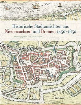 Historische Stadtansichten aus Niedersachsen und Bremen 1450 − 1850 – Wallstein