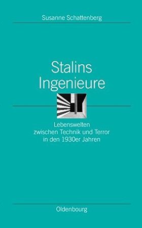 Stalins Ingenieure – Lebenswelten zwischen Technik und Terror in den 1930er Jahren