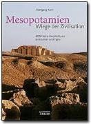 Mesopotamien – Mesopotamien. Wiege der Zivilisation. 6000 Jahre Hochkulturen an Euphrat
         und Tigris