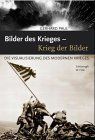 Bilder des Krieges – Krieg der Bilder – Die Visualisierung des modernen Krieges