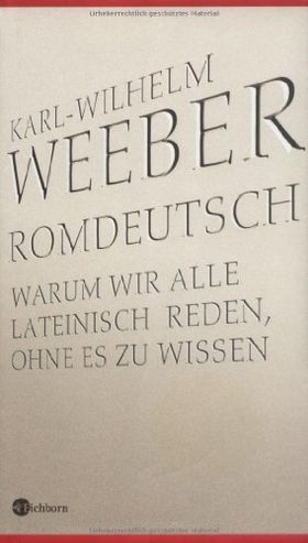 Romdeutsch – Warum wir alle Lateinisch reden, ohne es zu wissen