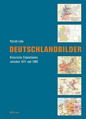 Deutschlandbilder – Historische Schulatlanten zwischen 1871 und 1990