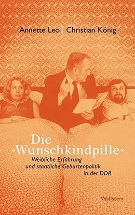 Die „Wunschkindpille“ – Weibliche Erfahrung und staatliche Geburtenpolitik in der
         DDR