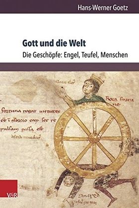 Gott und die Welt – Religiöse Vorstellungen des frühen und hohen Mittelalters. Teil
         1. Band 3: Die Geschöpfe: Engel, Teufel, Menschen
