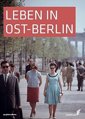 Leben in Ost-Berlin – Alltag in Bildern 1945 –1990